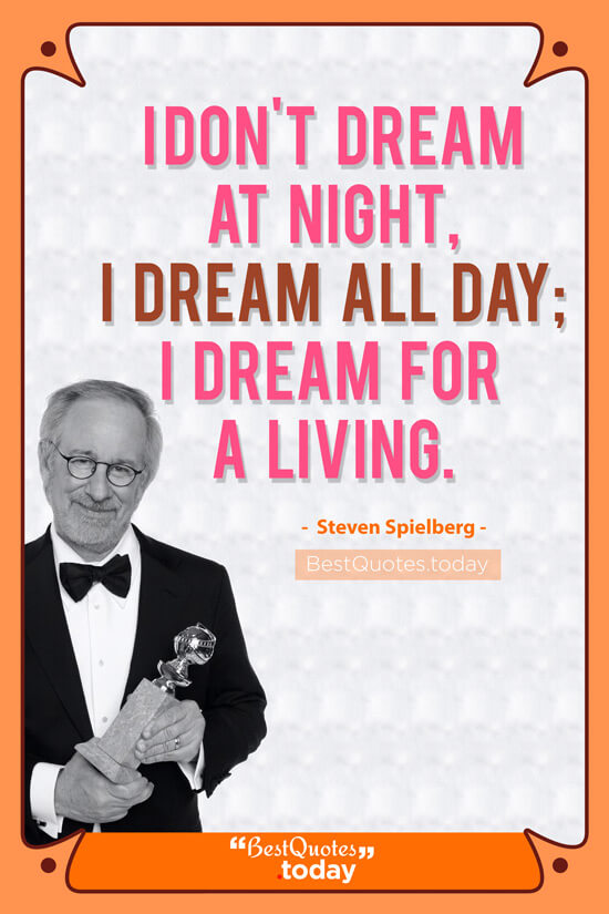 Dreams Quote by Steven Spielberg