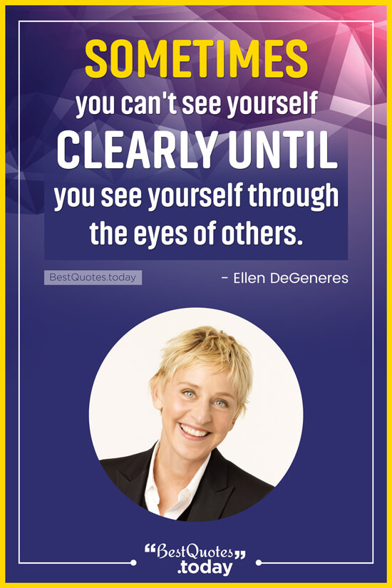 Motivational Quote by Ellen DeGeneres