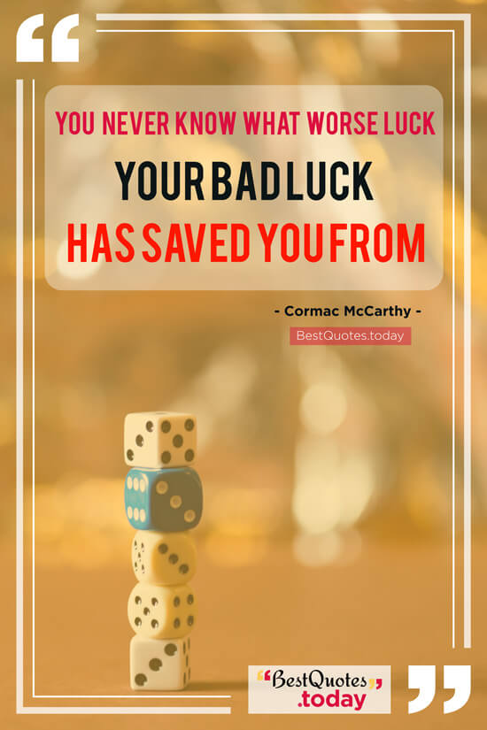 Luck Quote by Cormac McCarthy
