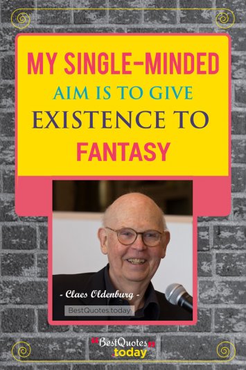 Fantasy Quote by Claes Oldenburg