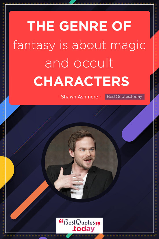 Fantasy Quote by Shawn Ashmore