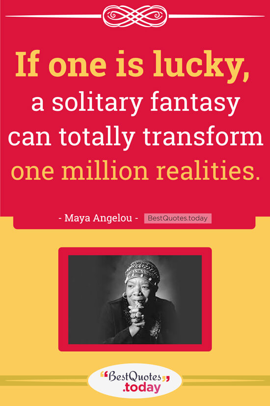 Fantasy Quote by Maya Angelou