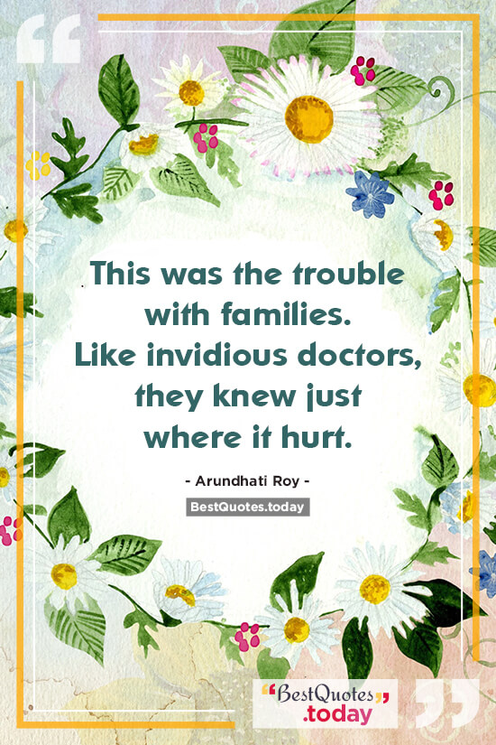 Family Quote by Arundhati Roy